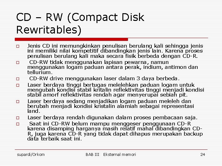 CD – RW (Compact Disk Rewritables) o o o o Jenis CD ini memungkinkan