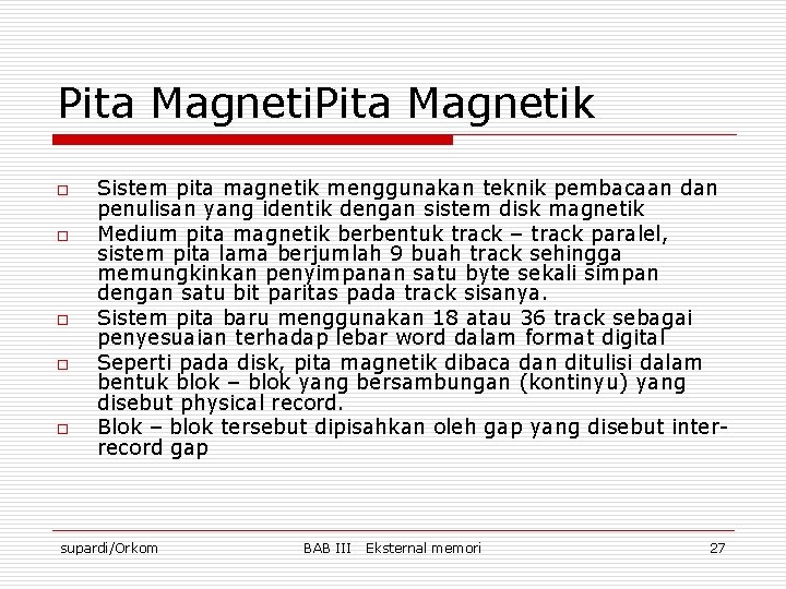 Pita Magnetik o o o Sistem pita magnetik menggunakan teknik pembacaan dan penulisan yang