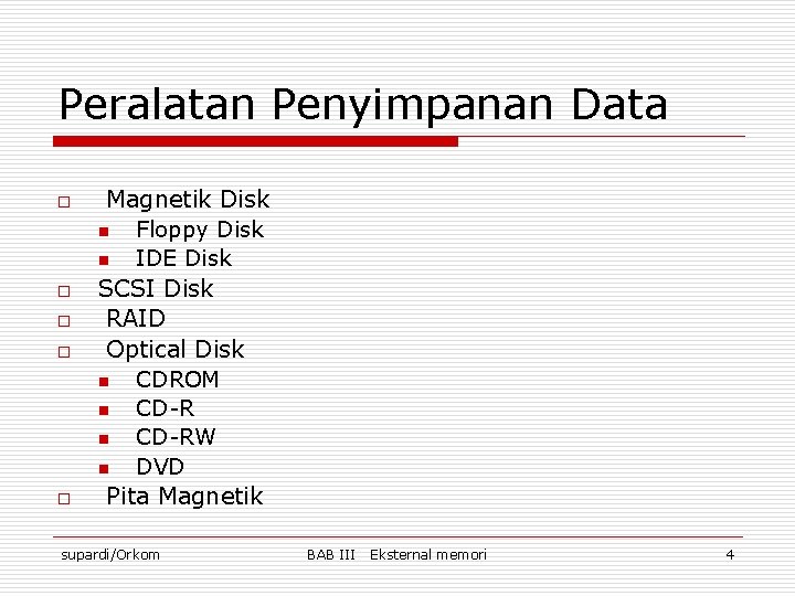 Peralatan Penyimpanan Data o o o Magnetik Disk n Floppy Disk n IDE Disk