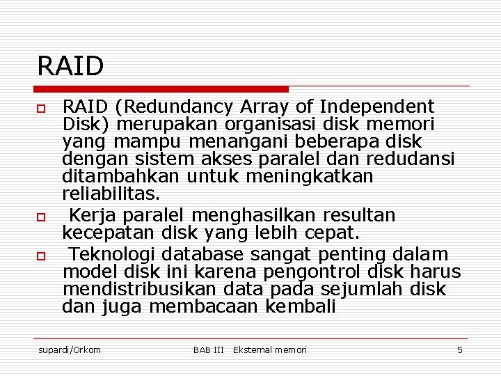 RAID o o o RAID (Redundancy Array of Independent Disk) merupakan organisasi disk memori