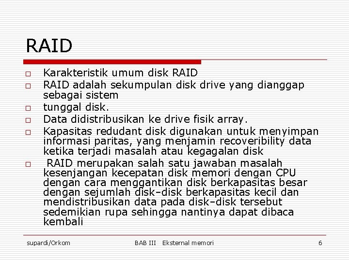 RAID o o o Karakteristik umum disk RAID adalah sekumpulan disk drive yang dianggap