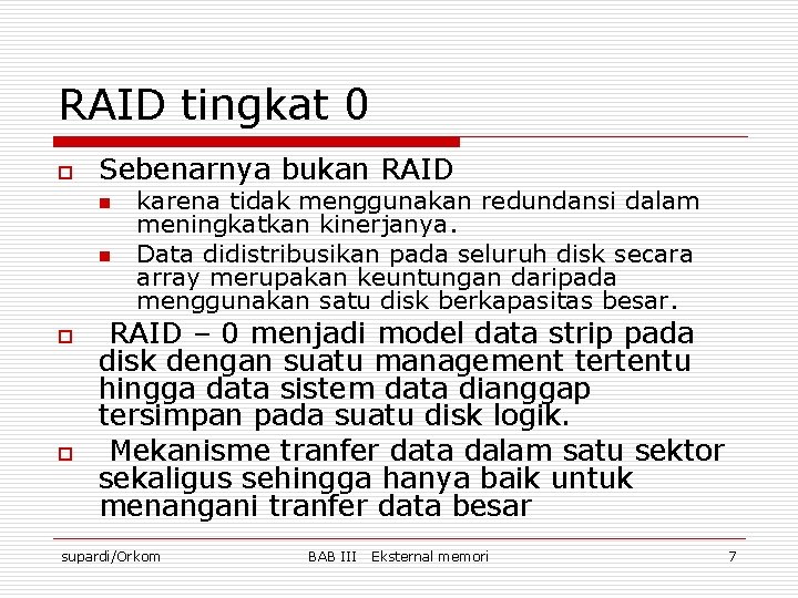 RAID tingkat 0 o Sebenarnya bukan RAID n n o o karena tidak menggunakan