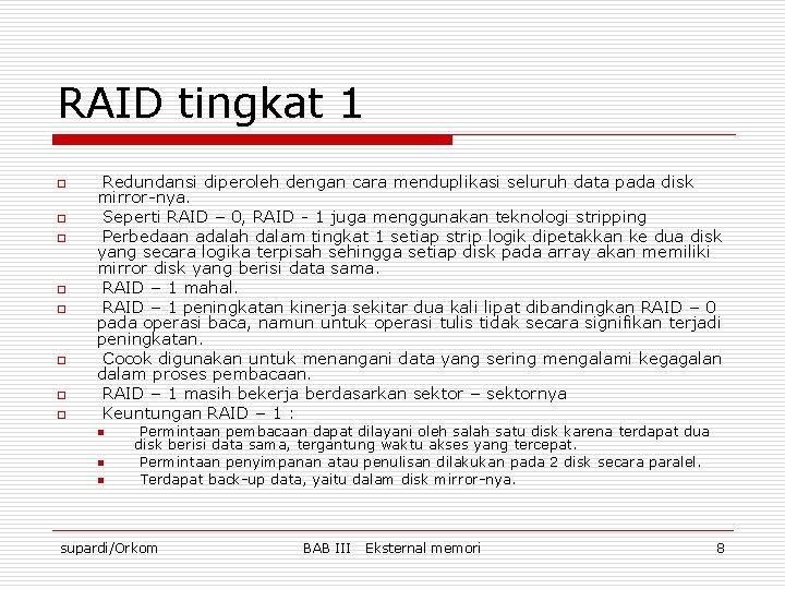 RAID tingkat 1 o o o o Redundansi diperoleh dengan cara menduplikasi seluruh data