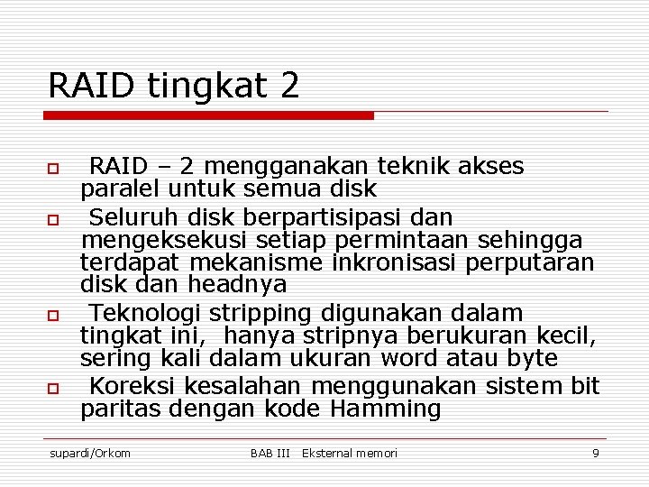 RAID tingkat 2 o o RAID – 2 mengganakan teknik akses paralel untuk semua