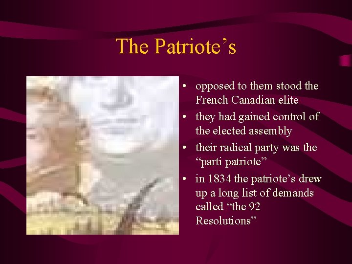 The Patriote’s • opposed to them stood the French Canadian elite • they had