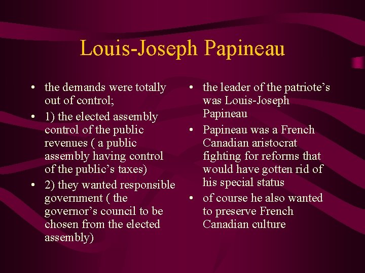 Louis-Joseph Papineau • the demands were totally out of control; • 1) the elected