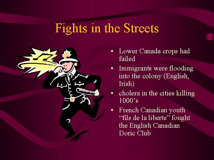 Fights in the Streets • Lower Canada crops had failed • Immigrants were flooding