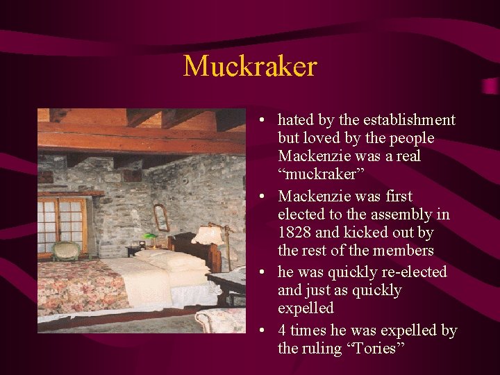 Muckraker • hated by the establishment but loved by the people Mackenzie was a