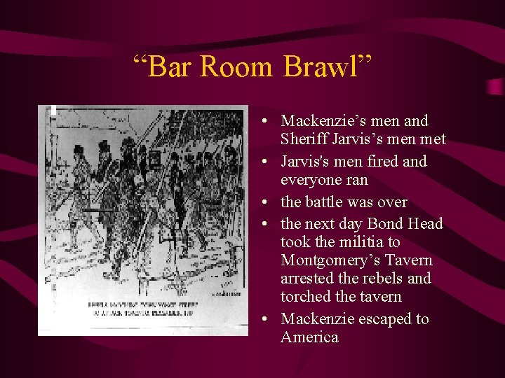 “Bar Room Brawl” • Mackenzie’s men and Sheriff Jarvis’s men met • Jarvis's men