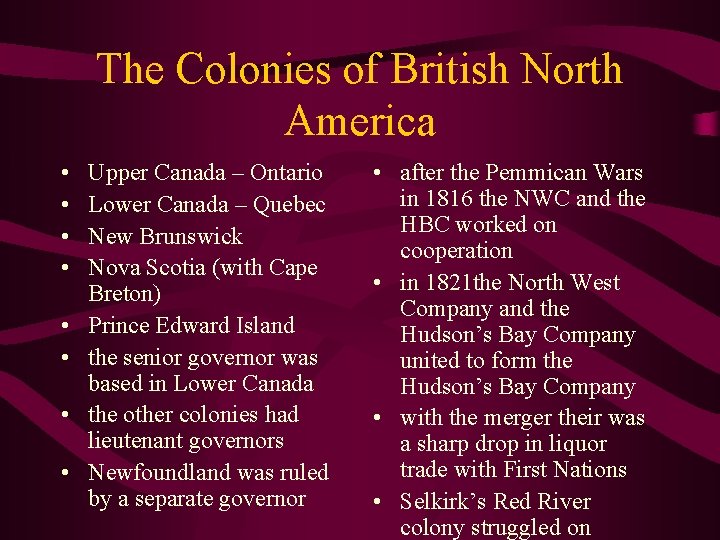 The Colonies of British North America • • Upper Canada – Ontario Lower Canada
