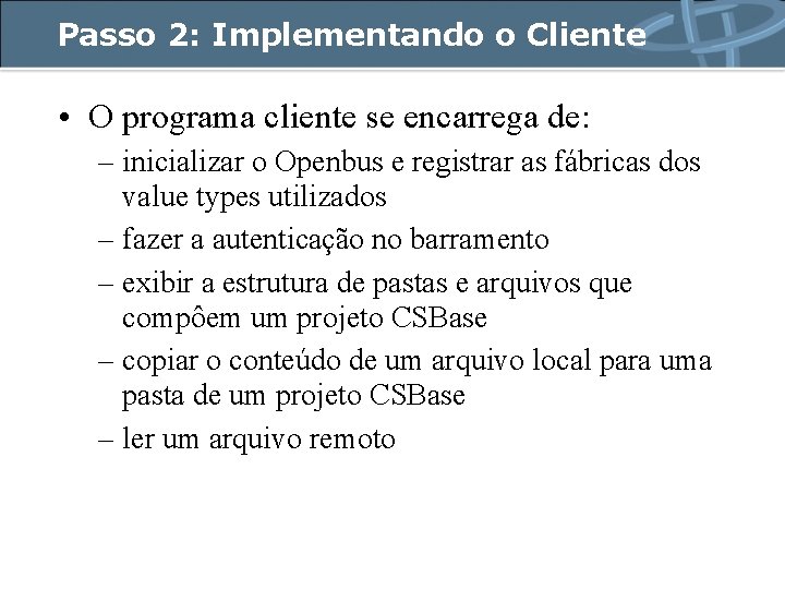Passo 2: Implementando o Cliente • O programa cliente se encarrega de: – inicializar
