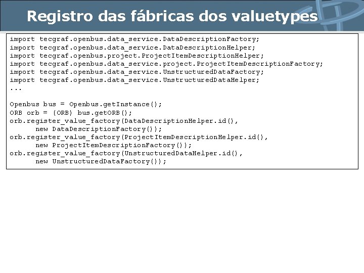 Registro das fábricas dos valuetypes import import. . . tecgraf. openbus. data_service. Data. Description.