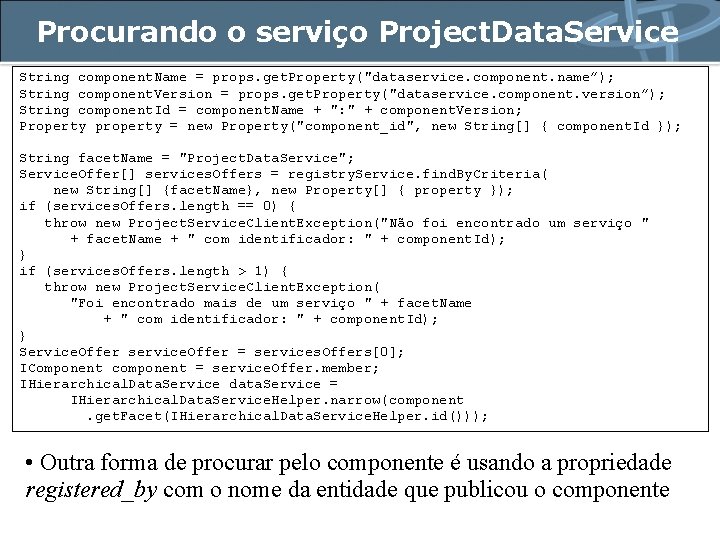 Procurando o serviço Project. Data. Service String component. Name = props. get. Property("dataservice. component.