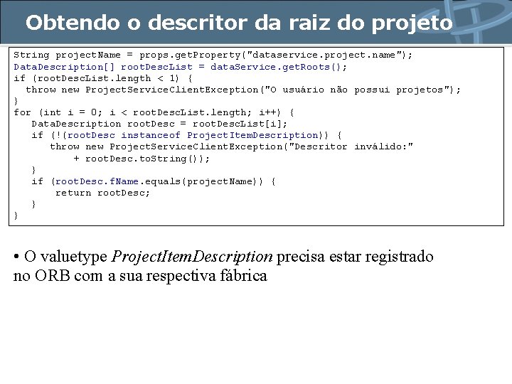 Obtendo o descritor da raiz do projeto String project. Name = props. get. Property("dataservice.