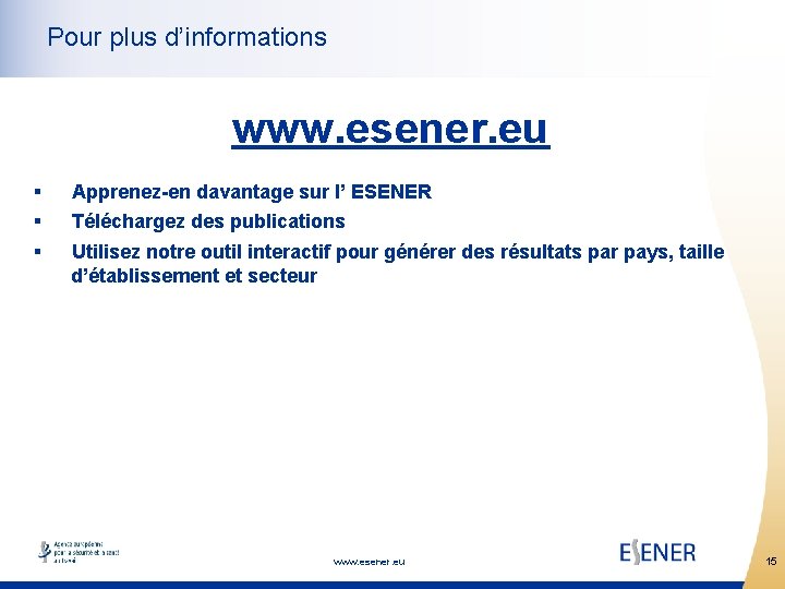 Pour plus d’informations www. esener. eu § § § Apprenez-en davantage sur l’ ESENER