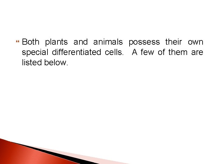  Both plants and animals possess their own special differentiated cells. A few of