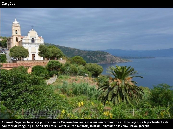 Cargèse Au nord d'Ajaccio, le village pittoresque de Cargèse domine la mer sur son