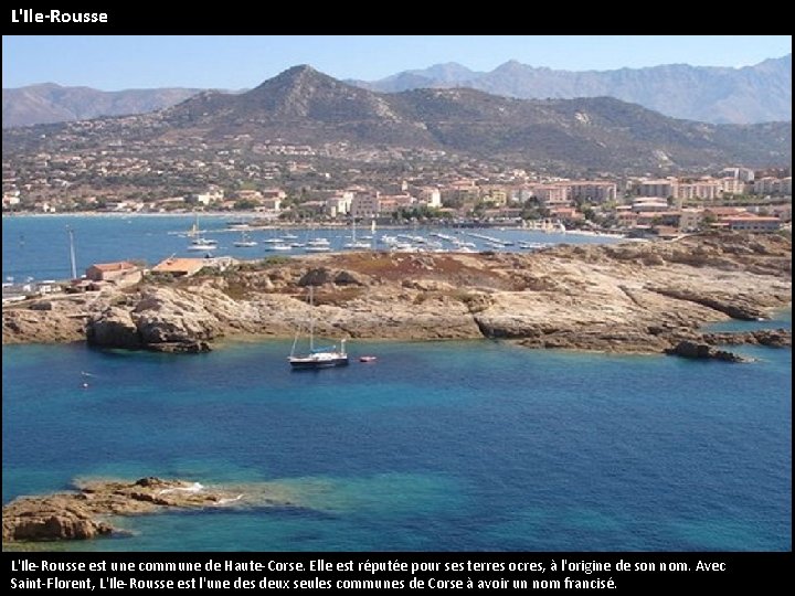 L'Ile-Rousse est une commune de Haute-Corse. Elle est réputée pour ses terres ocres, à