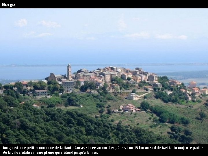 Borgo est une petite commune de la Haute-Corse, située au nord-est, à environ 15