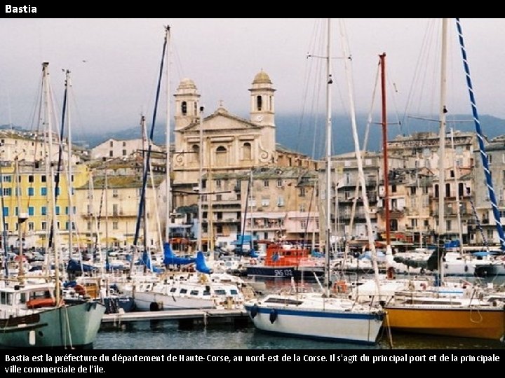 Bastia est la préfecture du département de Haute-Corse, au nord-est de la Corse. Il