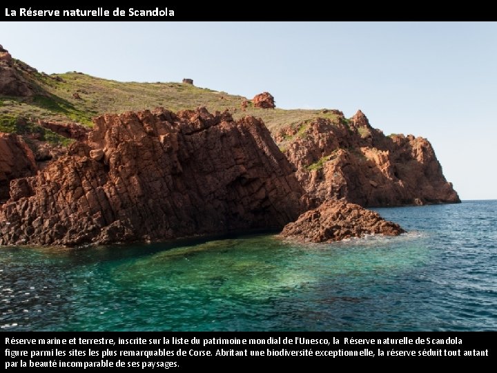 La Réserve naturelle de Scandola Réserve marine et terrestre, inscrite sur la liste du