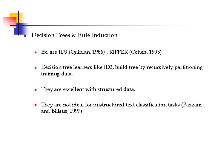 n Decision Trees & Rule Induction n n Ex. are ID 3 (Quinlan, 1986)