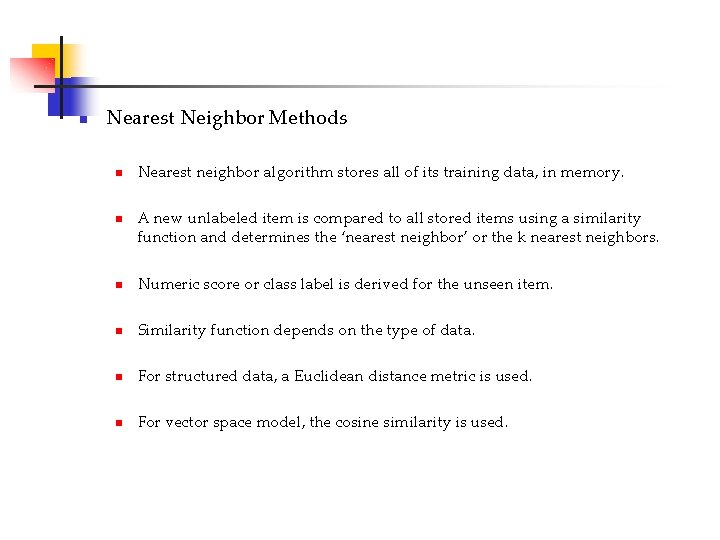 n Nearest Neighbor Methods n n Nearest neighbor algorithm stores all of its training