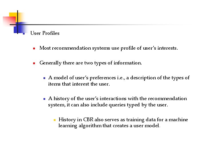 n User Profiles n Most recommendation systems use profile of user’s interests. n Generally