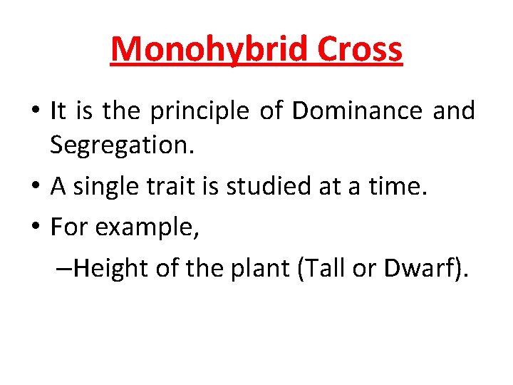 Monohybrid Cross • It is the principle of Dominance and Segregation. • A single