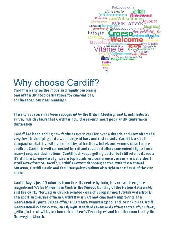 Why choose Cardiff? Cardiff is a city on the move and rapidly becoming one