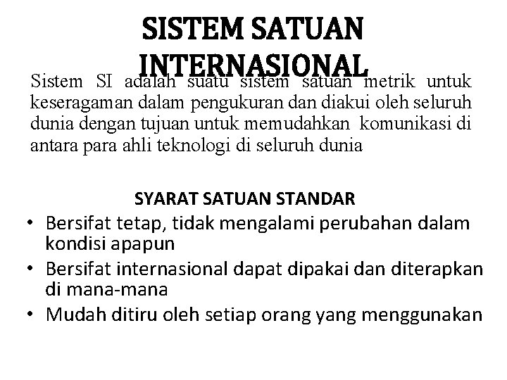 SISTEM SATUAN INTERNASIONAL adalah suatu sistem satuan metrik Sistem SI untuk keseragaman dalam pengukuran