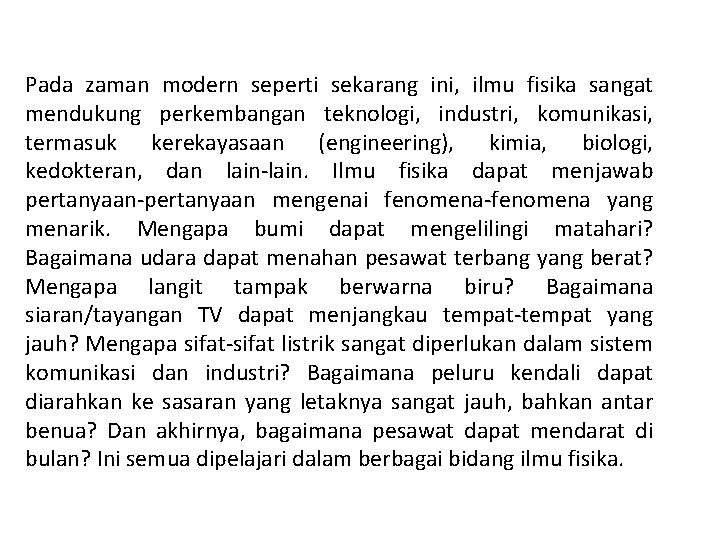 Pada zaman modern seperti sekarang ini, ilmu fisika sangat mendukung perkembangan teknologi, industri, komunikasi,