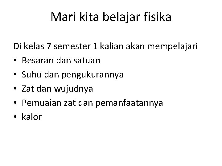 Mari kita belajar fisika Di kelas 7 semester 1 kalian akan mempelajari • Besaran