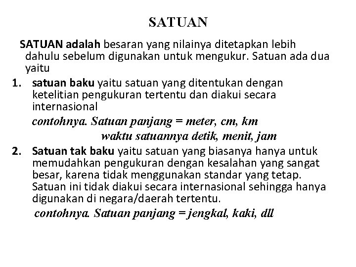 SATUAN adalah besaran yang nilainya ditetapkan lebih dahulu sebelum digunakan untuk mengukur. Satuan ada