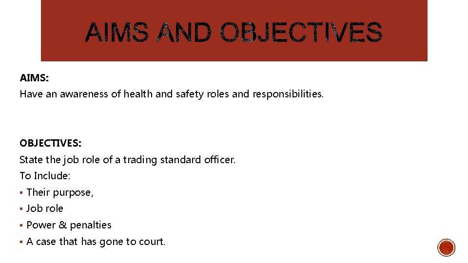 AIMS: Have an awareness of health and safety roles and responsibilities. OBJECTIVES: State the