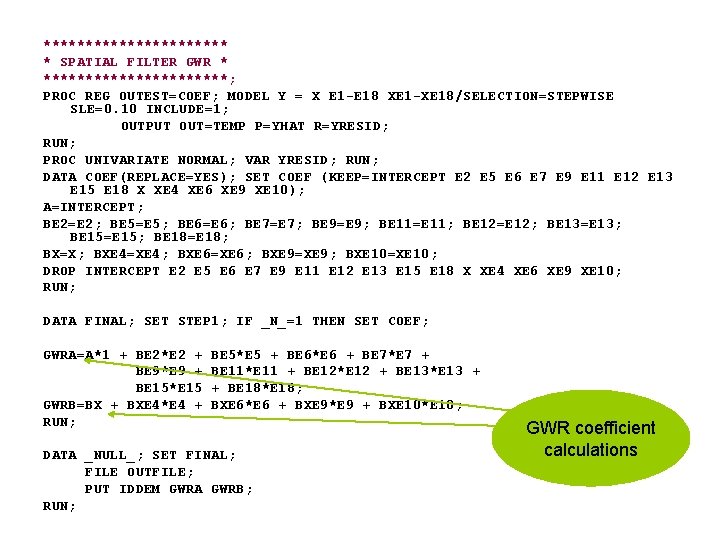 *********** * SPATIAL FILTER GWR * ***********; PROC REG OUTEST=COEF; MODEL Y = X