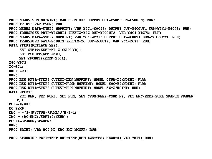 PROC PROC DATA MEANS SUM NOPRINT; VAR CSUM X 0; OUTPUT OUT=CSUM SUM=CSUM N;