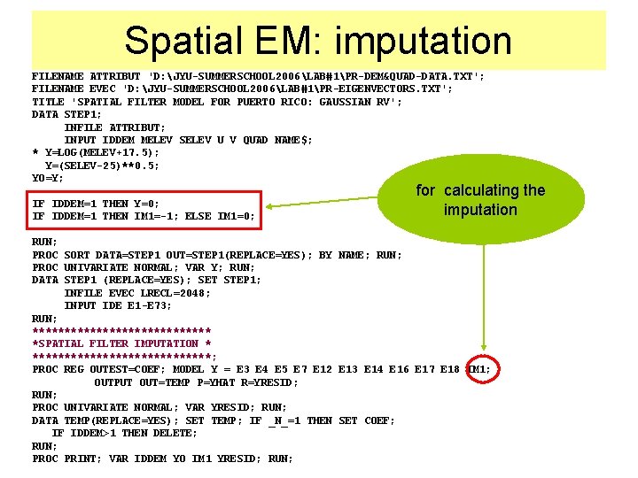Spatial EM: imputation FILENAME ATTRIBUT 'D: JYU-SUMMERSCHOOL 2006LAB#1PR-DEM&QUAD-DATA. TXT'; FILENAME EVEC 'D: JYU-SUMMERSCHOOL 2006LAB#1PR-EIGENVECTORS.