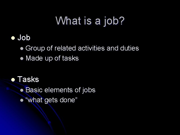 What is a job? l Job l Group of related activities and duties l