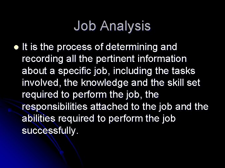 Job Analysis l It is the process of determining and recording all the pertinent