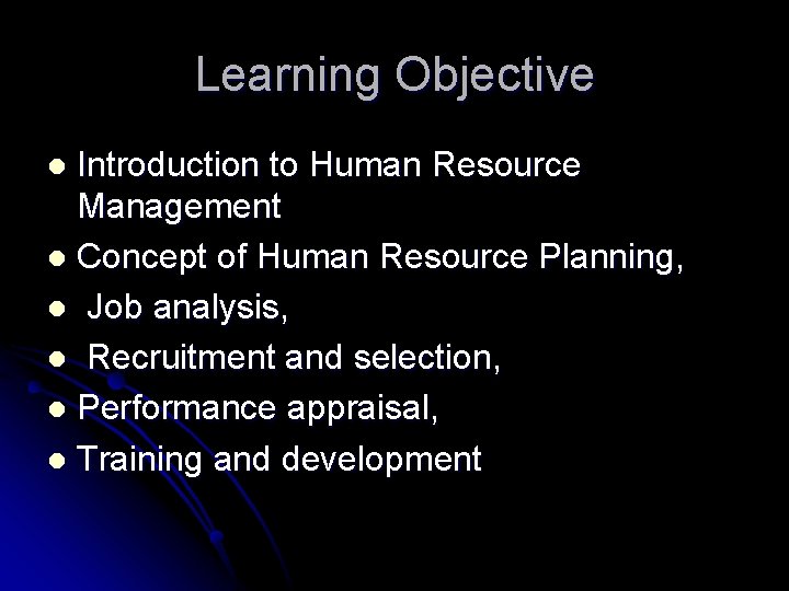 Learning Objective Introduction to Human Resource Management l Concept of Human Resource Planning, l