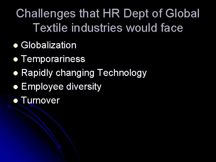 Challenges that HR Dept of Global Textile industries would face Globalization l Temporariness l