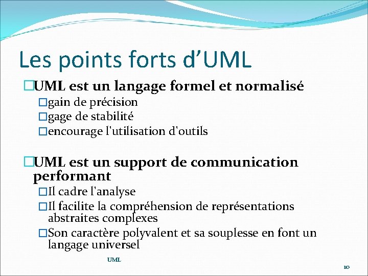 Les points forts d’UML �UML est un langage formel et normalisé �gain de précision