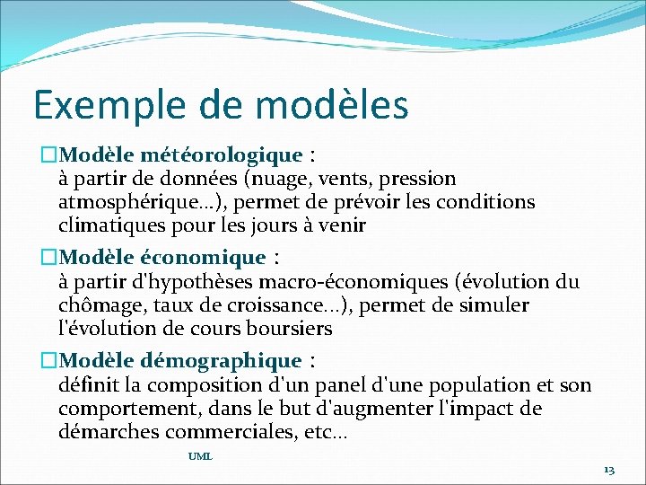 Exemple de modèles �Modèle météorologique : à partir de données (nuage, vents, pression atmosphérique…),