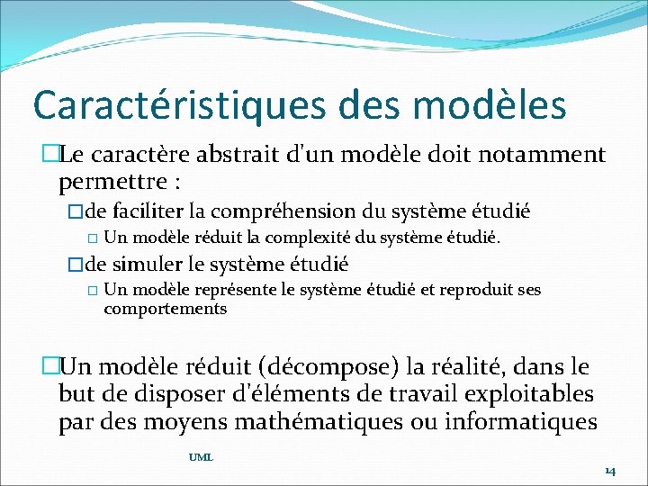 Caractéristiques des modèles �Le caractère abstrait d'un modèle doit notamment permettre : �de faciliter