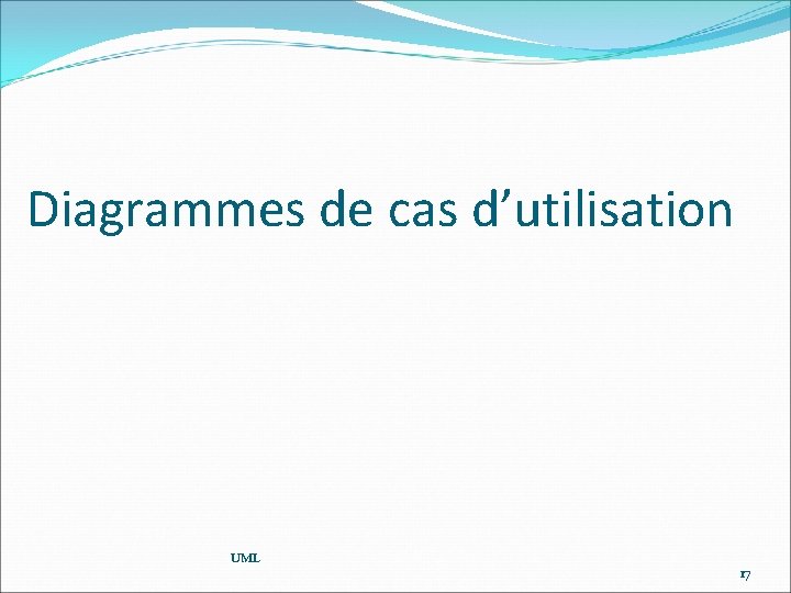 Diagrammes de cas d’utilisation UML 17 