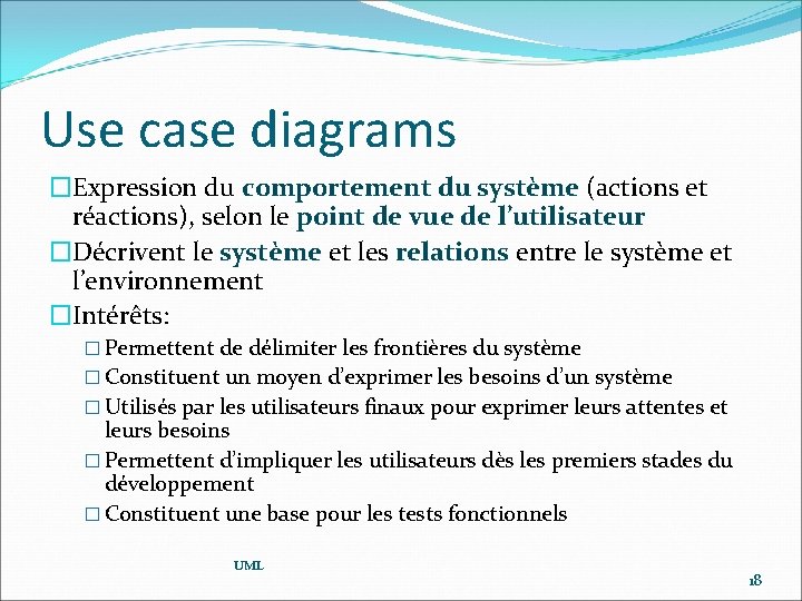 Use case diagrams �Expression du comportement du système (actions et réactions), selon le point