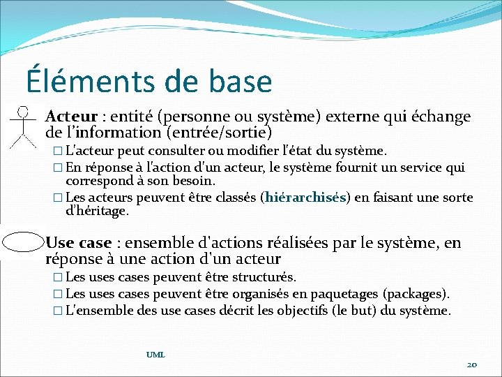 Éléments de base �Acteur : entité (personne ou système) externe qui échange de l’information