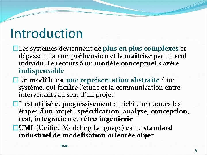 Introduction �Les systèmes deviennent de plus en plus complexes et dépassent la compréhension et