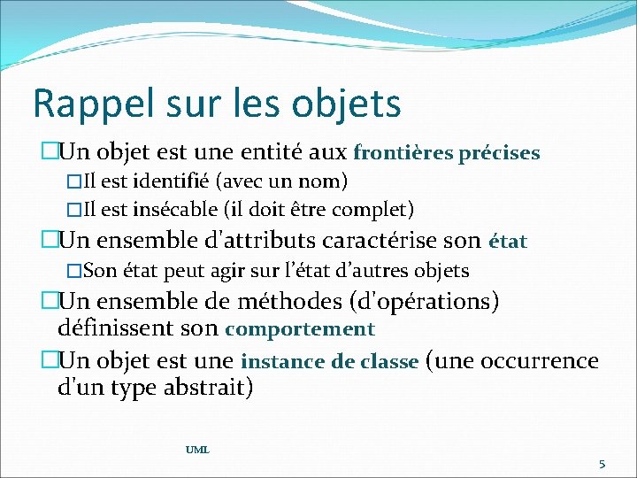 Rappel sur les objets �Un objet est une entité aux frontières précises �Il est